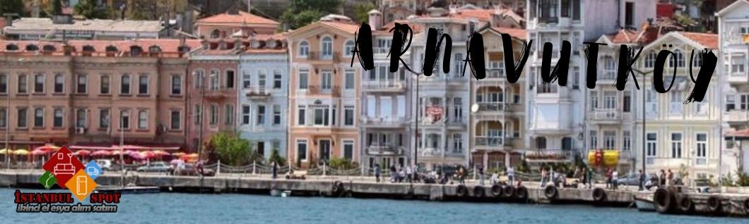 Arnavutköy ikinci el eşya alan yerler